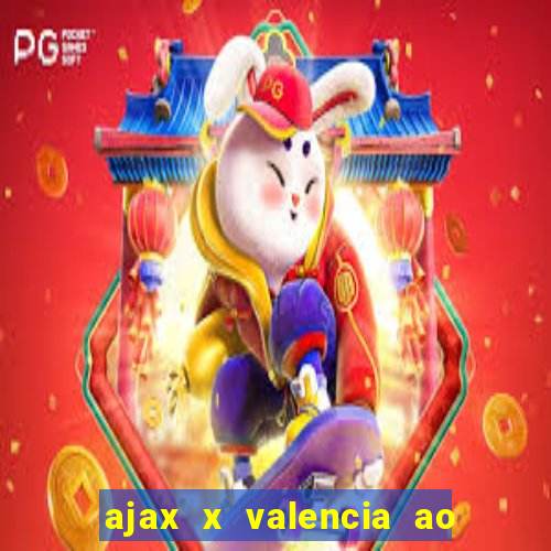 ajax x valencia ao vivo futemax